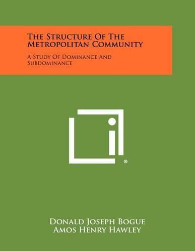Cover image for The Structure of the Metropolitan Community: A Study of Dominance and Subdominance