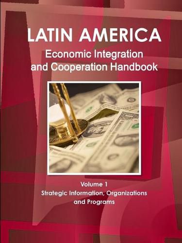 Cover image for Latin America Economic Integration and Cooperation Handbook Volume 1 Strategic Information, Organizations and Programs