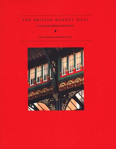 Cover image for The British Market Hall: A Social and Architectural History