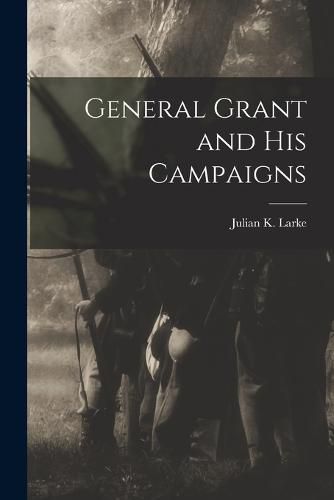 Cover image for General Grant and His Campaigns