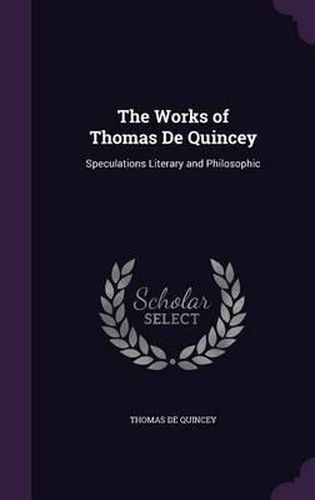 The Works of Thomas de Quincey: Speculations Literary and Philosophic