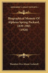 Cover image for Biographical Memoir of Alpheus Spring Packard, 1839-1905 (1920)