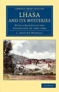 Cover image for Lhasa and its Mysteries: With a Record of the Expedition of 1903-1904