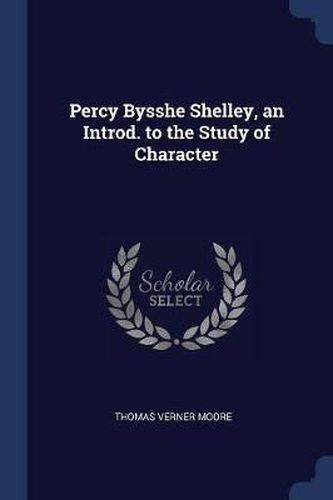 Cover image for Percy Bysshe Shelley, an Introd. to the Study of Character
