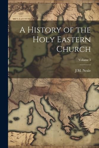 Cover image for A History of the Holy Eastern Church; Volume 3