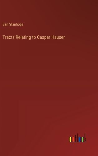 Cover image for Tracts Relating to Caspar Hauser