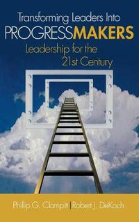 Cover image for Transforming Leaders Into Progress Makers: Leadership for the 21st Century