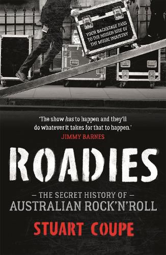 Roadies: The Secret History of Australian Rock'n'Roll