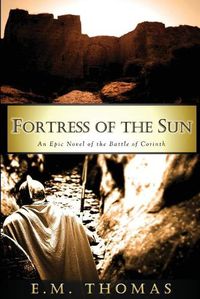 Cover image for Fortress of the Sun: An Epic Novel of the Battle of Corinth