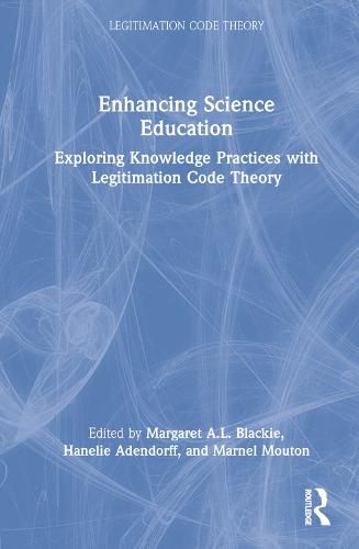 Cover image for Enhancing Science Education: Exploring Knowledge Practices with Legitimation Code Theory