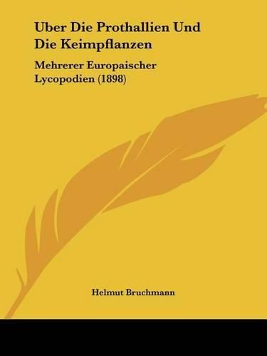 Cover image for Uber Die Prothallien Und Die Keimpflanzen: Mehrerer Europaischer Lycopodien (1898)