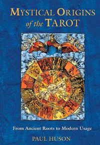 Cover image for Mystical Origins of the Tarot: From Ancient Roots to Modern Usage