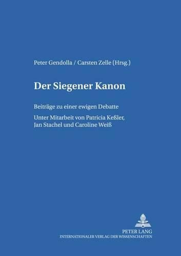 Cover image for Der Siegener Kanon: Beitraege Zu Einer  Ewigen Debatte - Unter Mitarbeit Von Patricia Kessler, Jan Stachel Und Caroline Weiss
