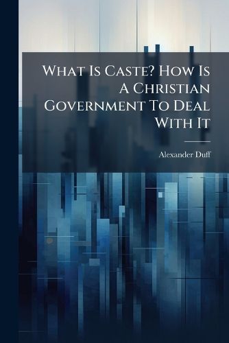 Cover image for What Is Caste? How Is a Christian Government to Deal with It