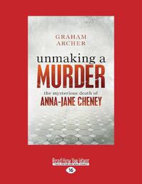 Cover image for Unmaking a Murder: the mysterious death of Anna-Jane Cheney