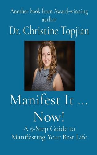 Cover image for Manifest It ... Now!: A 5-Step Guide to Manifesting Your Best Life