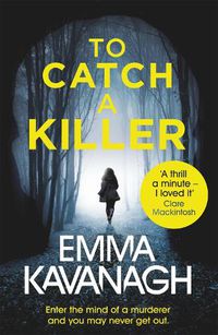 Cover image for To Catch a Killer: Enter the mind of a murderer and you may never get out