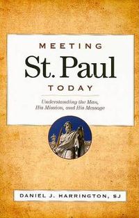 Cover image for Meeting St. Paul Today: Understanding the Man, His Mission, and His Message