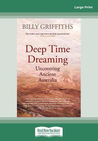 Cover image for Deep Time Dreaming: Uncovering Ancient Australia
