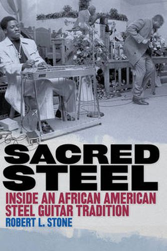 Cover image for Sacred Steel: Inside an African American Steel Guitar Tradition