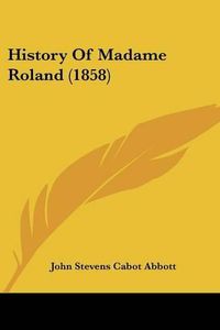 Cover image for History Of Madame Roland (1858)