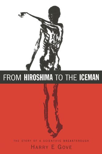 Cover image for From Hiroshima to the Iceman: The Development and Applications of Accelerator Mass Spectrometry