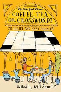 Cover image for The New York Times Coffee, Tea or Crosswords: 75 Light and Easy Puzzles