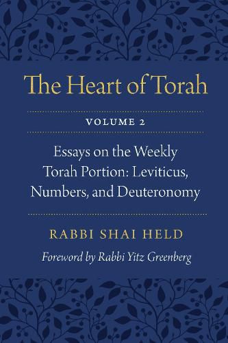 The Heart of Torah, Volume 2: Essays on the Weekly Torah Portion: Leviticus, Numbers, and Deuteronomy