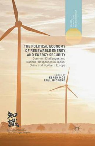 Cover image for The Political Economy of Renewable Energy and Energy Security: Common Challenges and National Responses in Japan, China and Northern Europe