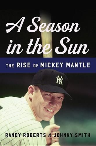 Cover image for A Season in the Sun: The Rise of Mickey Mantle