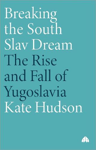 Cover image for Breaking the South Slav Dream: The Rise and Fall of Yugoslavia