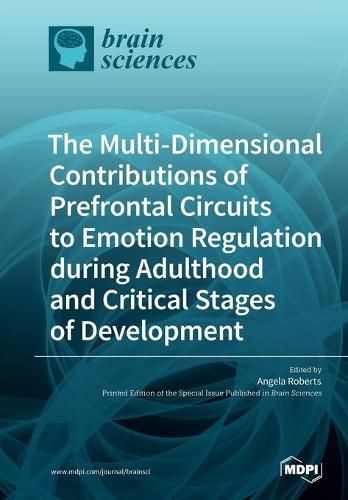 Cover image for The Multi-Dimensional Contributions of Prefrontal Circuits to Emotion Regulation during Adulthood and Critical Stages of Development