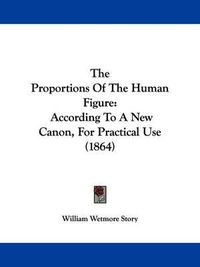 Cover image for The Proportions Of The Human Figure: According To A New Canon, For Practical Use (1864)