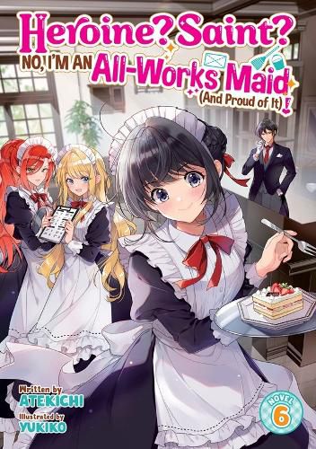 Cover image for Heroine? Saint? No, I'm an All-Works Maid (And Proud of It)! (Light Novel) Vol. 6