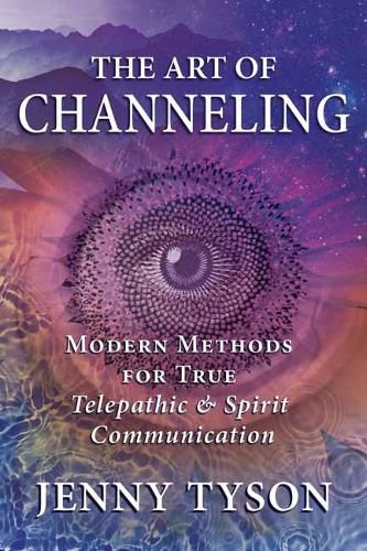 Cover image for The Art of Channeling: Modern Methods for True Telepathic & Spirit Communication