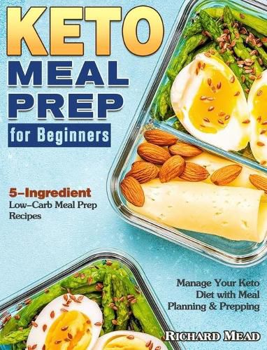 Cover image for Keto Meal Prep for Beginners: 5-Ingredient Low-Carb Meal Prep Recipes to Manage Your Keto Diet with Meal Planning & Prepping