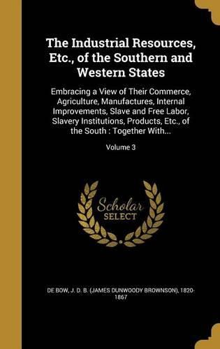 Cover image for The Industrial Resources, Etc., of the Southern and Western States