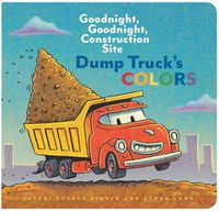 Cover image for Dump Truck's Colors: Goodnight, Goodnight, Construction Site