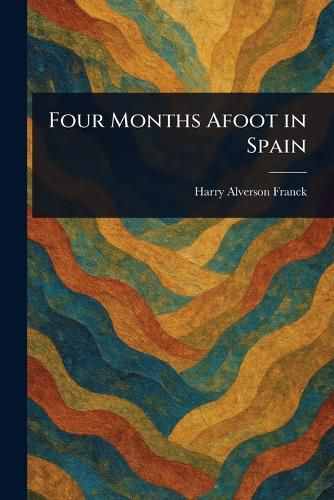 Cover image for Four Months Afoot in Spain