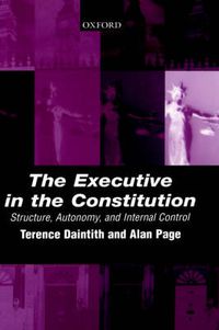 Cover image for The Executive in the Constitution: Structure, Autonomy and Internal Control