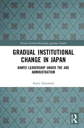 Gradual Institutional Change in Japan: Kantei Leadership under the Abe Administration