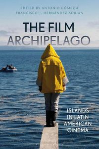 Cover image for The Film Archipelago: Islands in Latin American Cinema