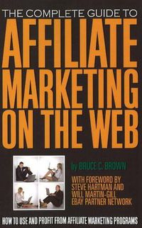 Cover image for Complete Guide to Affiliate Marketing on the Web: How to Use & Profit from Affiliate Marketing Programs