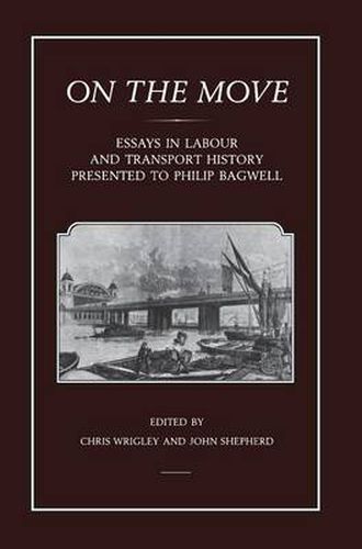 On the Move: Essays in Labour and Transport History Presented to Philip Bagwell