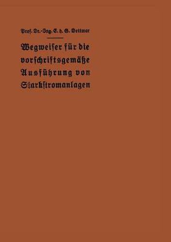 Cover image for Wegweiser Fur Die Vorschriftsgemasse Ausfuhrung Von Starkstromanlagen: Im Einverstandnis Mit Dem Verbande Deutscher Elektrotechniker