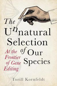 Cover image for The Unnatural Selection of Our Species: At the Frontier of Gene Editing
