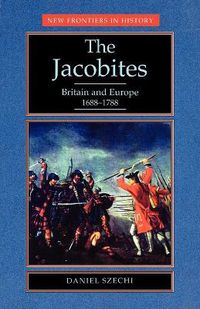 Cover image for The Jacobites: Britain and Europe, 1688-1788