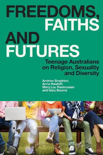 Cover image for Freedoms, Faiths and Futures: Teenage Australians on Religion, Sexuality and Diversity