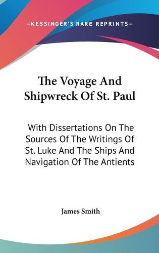 Cover image for The Voyage and Shipwreck of St. Paul: With Dissertations on the Sources of the Writings of St. Luke and the Ships and Navigation of the Antients