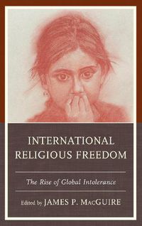 Cover image for International Religious Freedom: The Rise of Global Intolerance